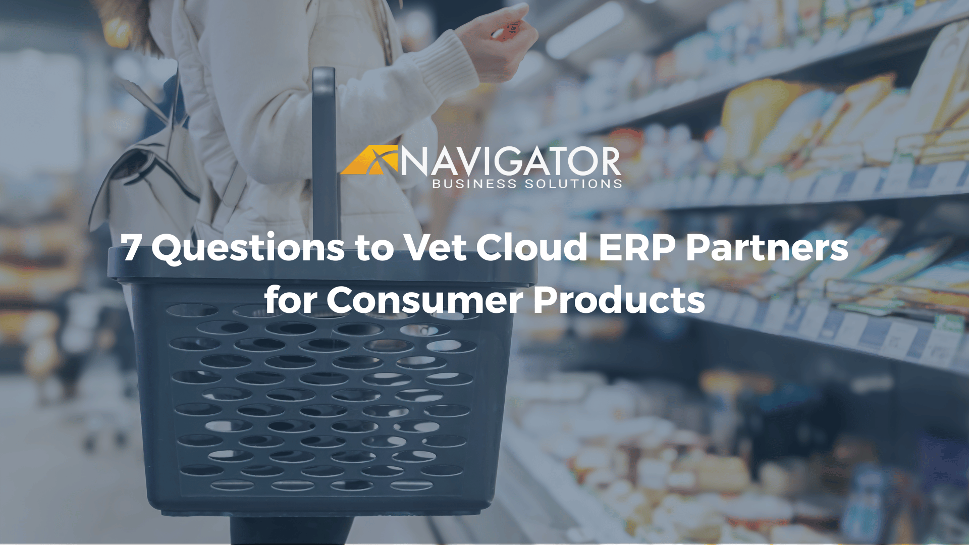 7 Questions to Vet Cloud ERP Partners for Consumer Products