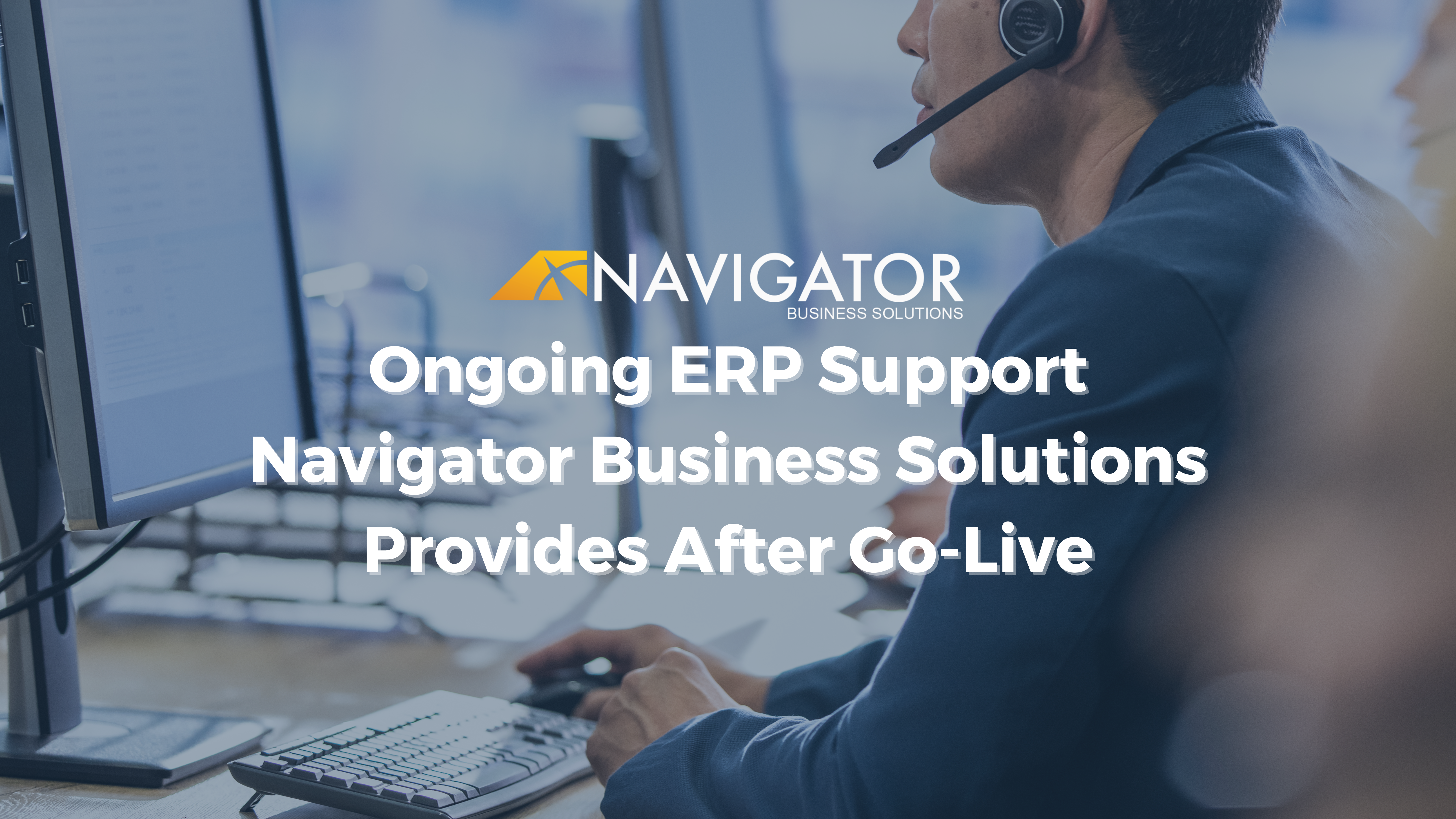 Ongoing ERP Support Navigator Business Solutions Provides After Go-Live
