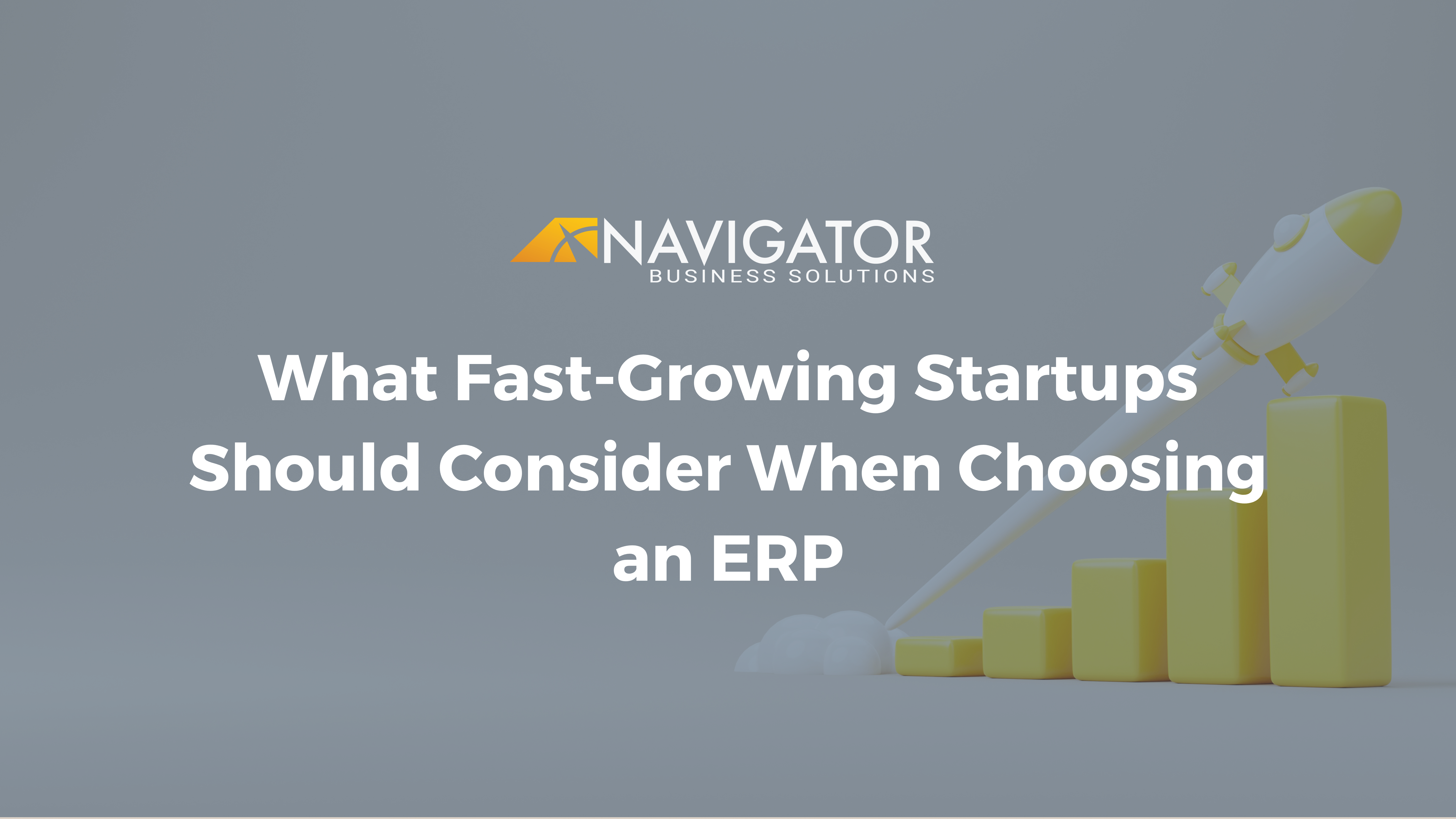 What Fast-Growing Startups Should Consider When Choosing an ERP