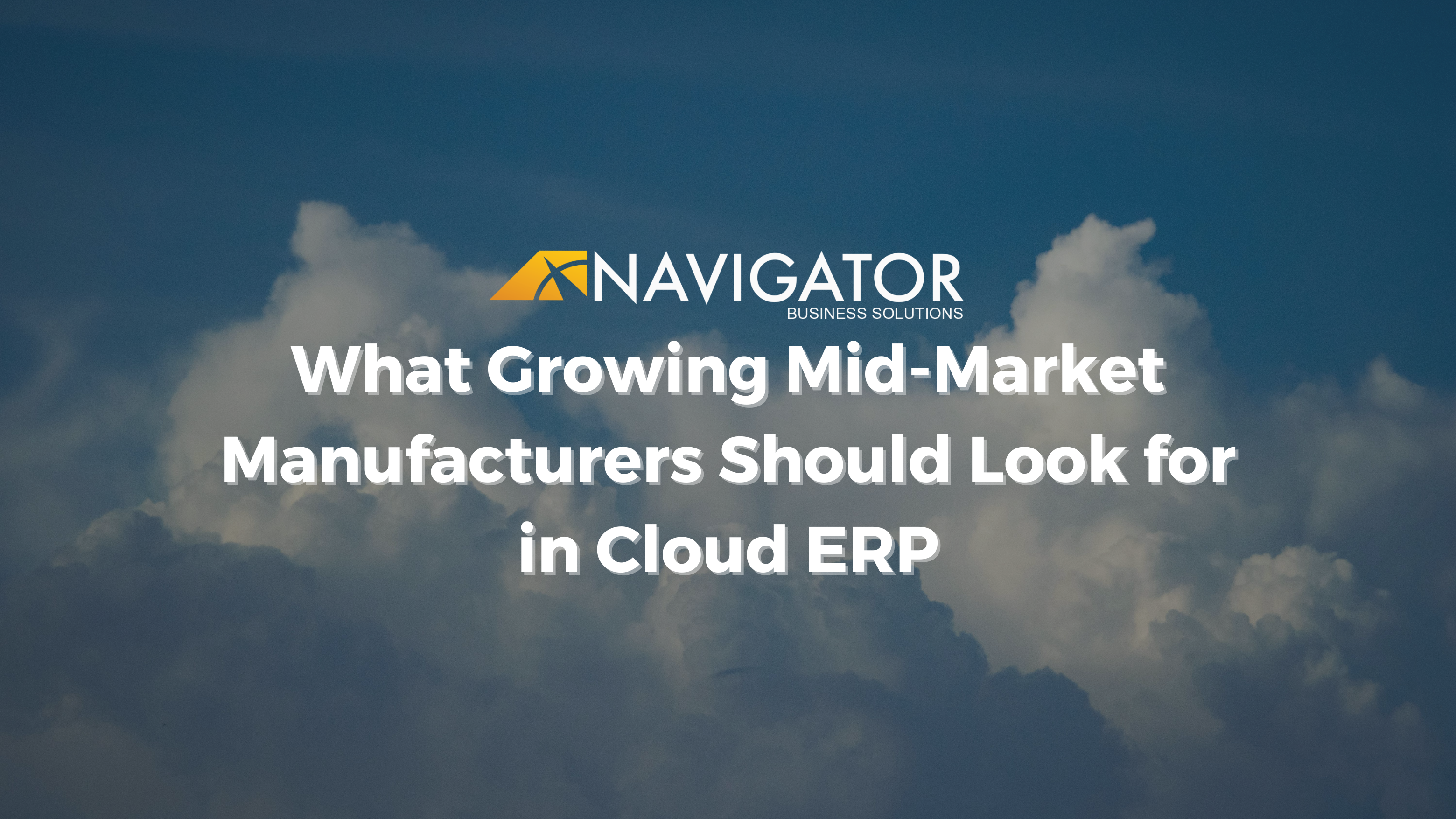 What Growing Mid-Market Manufacturers Should Look for in Cloud ERP