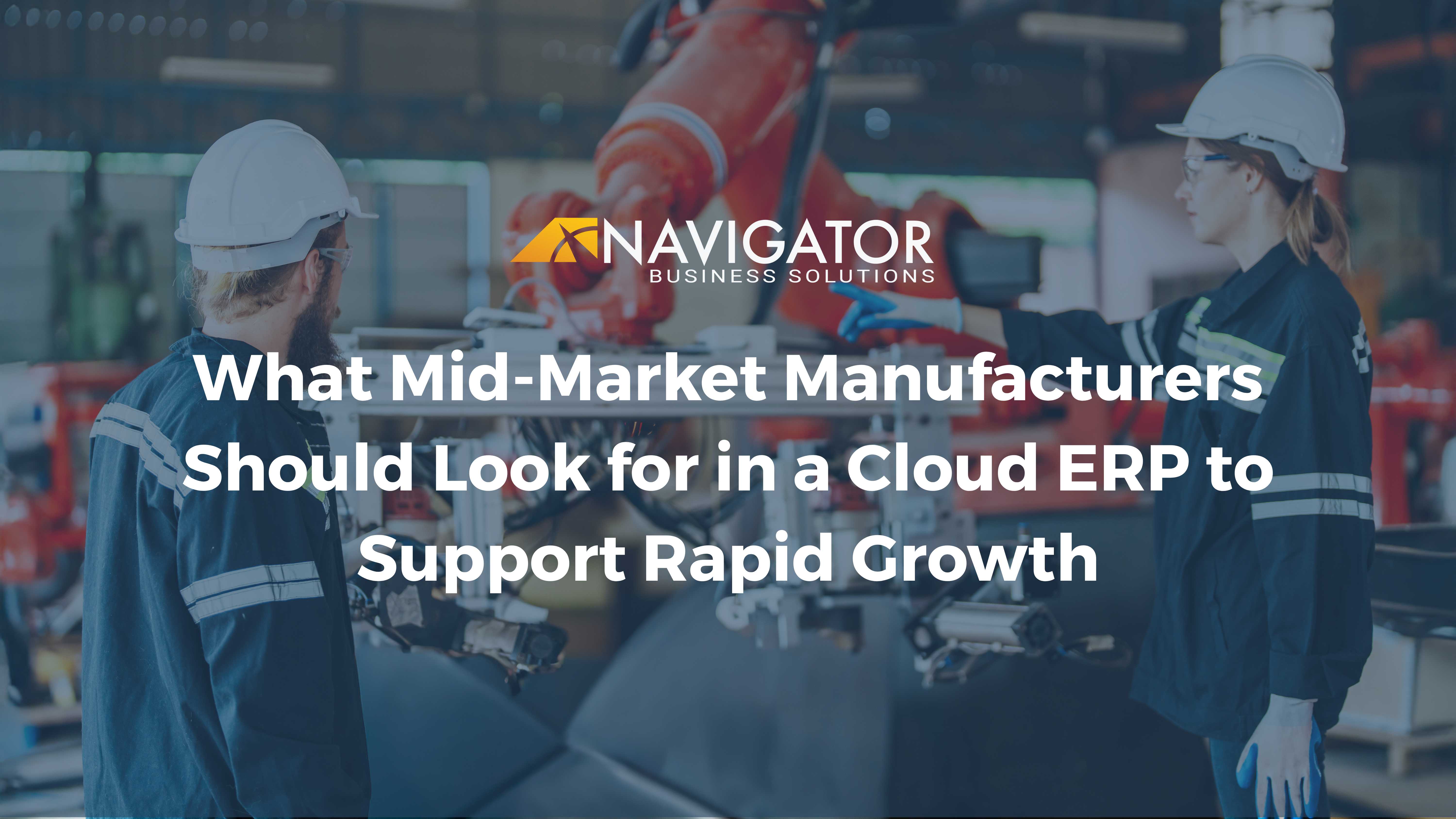 What Mid-Market Manufacturers Should Look for in a Cloud ERP to Support Rapid Growth